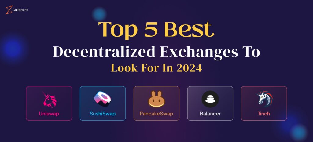 Top 5 best crypto exchange 2024 Decentralized Exchanges To Look For | Calibraint